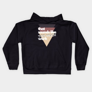 That Sounds Like Too Much Work - Glitch Triangles Sierra Kids Hoodie